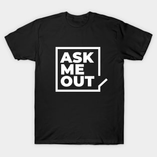 Ask me out T-Shirt